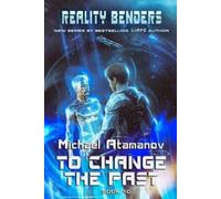 Michael Atamanov To Change the Past (Reality Benders Book #10) (Tascabile)