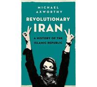 Michael Axworthy Revolutionary Iran (Copertina rigida)