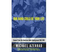Michael Azerrad–Our Band Could Be Your Life–Scenes from the American Indie Underground–Tascabile