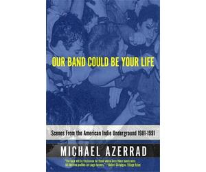 Michael Azerrad Our Band Could Be Your Life (Tascabile)