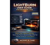 Michael B Carr LightBurn User Guide for Beginners 2026 (Tascabile)