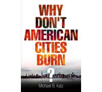 Michael B. Katz Why Don't American Cities Burn? (Tascabile)