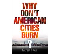 Michael B. Katz Why Don't American Cities Burn? (Tascabile)