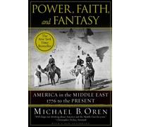 Power, Faith, and Fantasy: America in the Middle East, 1776 to the Present