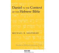 Michael B. Shepherd Daniel in the Context of the Hebrew Bible (Tascabile)