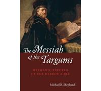 Michael B Shepherd The Messiah of the Targums (Tascabile)