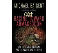 Racing Toward Armageddon: The Three Great Religions and the Plot to End the World