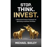Michael Bailey Stop. Think. Invest.: A Behavioral Finance Fra (Copertina rigida)