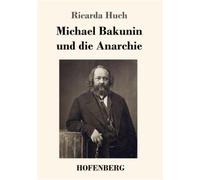 Michael bakunin und die anarchie - Huch Ricarda