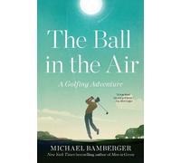 Michael Bamberger – The Ball in the Air – A Golfing Adventure – Tascabile