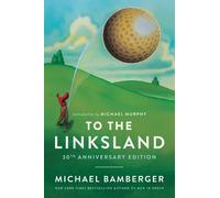 Michael Bamberger To the Linksland (30th Anniversary Edition) (Copertina rigida)