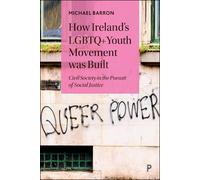 Michael Barron How Ireland’s LGBTQ+ Youth Movement was Built (Tascabile)