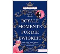 Michael Begasse 111 royale Momente für die Ewigkeit (Tascabile)