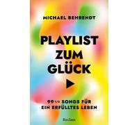 Michael Behrend Playlist zum Glück. 99 ½ Songs für ein erfülltes Leb (Tascabile)