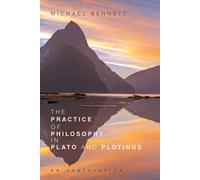 Michael Bennett The Practice of Philosophy in Plato and Plotinus: An (Tascabile)
