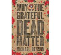 Michael Benson Why the Grateful Dead Matter (Tascabile)