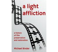 Michael Binder A Light Affliction: a History of Film Preservation an (Tascabile)