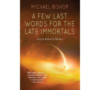 Michael Bishop A Few Last Words for the Late Immortals (Tascabile)
