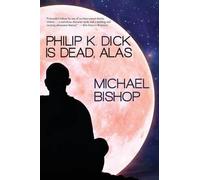 Michael Bishop Philip K. Dick is Dead, Alas (Tascabile)