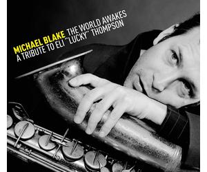 Michael Blake The World Awakes: A Tribute to Eli "Lucky" Thompson (CD) Album