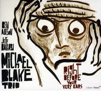 Michael Blake Trio - Right Before Your Very Ears