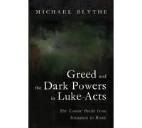 Michael Blythe Greed and the Dark Powers in Luke-Acts (Tascabile)