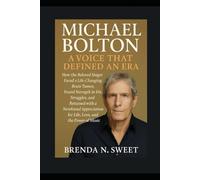 MICHAEL BOLTON: A VOICE THAT DEFINED AN ERA: How the Beloved Singer Faced a Life-Changing Brain Tumor, Found Strength in His Struggles, and Returned ... for Life, Love, and the Power of Music