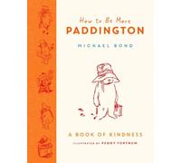 Michael Bond How to Be More Paddington: A Book of Kindness (Copertina rigida)