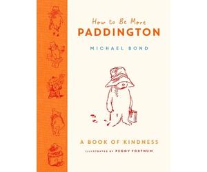 Michael Bond How to Be More Paddington: A Book of Kindness (Copertina rigida)