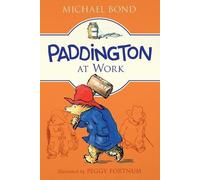 Paddington at Work: The Seventh Classic Novel About a British Bear's Humorous London Misadventures for Children (Ages 8-12)