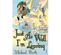 Michael Booth Just As Well I'm Leaving (Tascabile)