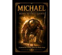 MICHAEL: Born to Face Giants: A 100-Page Lined Journal for Courage, Faith, Resilience & the Battles Ahead - An Inspirational Gift for Michael