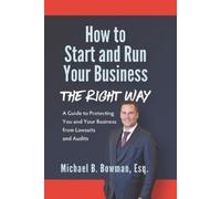 Michael Bowman Esq How to Start and Run Your Business The Right Way (Tascabile)