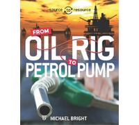 Michael Bright Source to Resource: Oil: From Oil Rig to Petrol Pump (Tascabile)