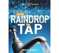 Michael Bright Source to Resource: Water: From Raindrop to Ta (Copertina rigida)