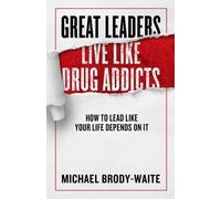 Michael Brody-Waite Great Leaders Live Like Drug Addicts (Copertina rigida)