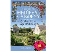 Michael Brown A Guide to Medieval Gardens (Copertina rigida)
