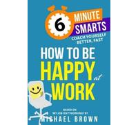 Michael Brown How to be Happy at Work (Tascabile) 6-Minute Smarts