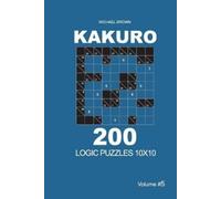 Michael Brown Kakuro - 200 Logic Puzzles 10x10 (Volume 5) (Tascabile)