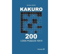 Michael Brown Kakuro - 200 Logic Puzzles 10x10 (Volume 9) (Tascabile)