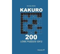 Michael Brown Kakuro - 200 Logic Puzzles 12x12 (Volume 1) (Tascabile)