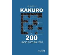 Michael Brown Kakuro - 200 Logic Puzzles 13x13 (Volume 5) (Tascabile)