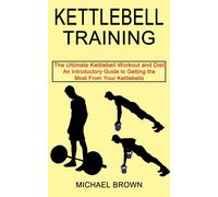 Michael Brown Kettlebell Training: An Introductory Guide to Getting (Tascabile)