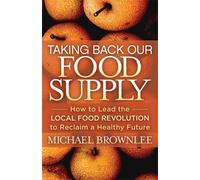 Michael Brownlee Taking Back Our Food Supply (Tascabile)