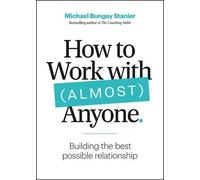 Michael Bungay Stanier How to Work with (Almost) Anyone (Tascabile)