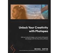 Michael Burton Unlock Your Creativity with Photopea (Tascabile)