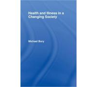 Michael Bury Health and Illness in a Changing Society (Tascabile)