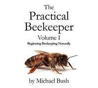Michael Bush The Practical Beekeeper Volume I Beginning Beekeeping N (Tascabile)