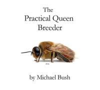 Michael Bush The Practical Queen Breeder (Tascabile)