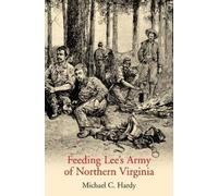 Michael C Hardy Feeding Lee's Army of Northern Virginia (Tascabile)